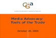 Media Advocacy: Tools of the Trade October 28, 2005