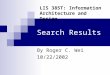Search Results By Roger C. Wei 10/22/2002 LIS 385T: Information Architecture and Design