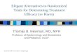 Elegant Alternatives to Randomized Trials for Determining Treatment Efficacy (or Harm) Thomas B. Newman, MD, MPH Professor of Epidemiology and Biostatistics