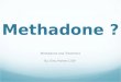 Methadone ? Methadone and Treatment By: Eleu Pontes CSW