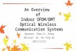 An Overview of Indoor OFDM/DMT Optical Wireless Communication Systems Speaker: Shao-Ci Jheng Advisor: Dr. Ho-Ting Wu 2013/12/23