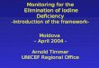 Monitoring for the Elimination of Iodine Deficiency -Introduction of the framework- Moldova – April 2004 - Arnold Timmer UNICEF Regional Office