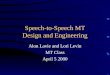 Speech-to-Speech MT Design and Engineering Alon Lavie and Lori Levin MT Class April 5 2000