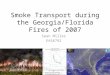 Smoke Transport during the Georgia/Florida Fires of 2007 Sean Miller EAS6792