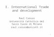 1 I. International Trade and development Raul Caruso Università Cattolica del Sacro Cuore di Milano raul.caruso@unicatt.it