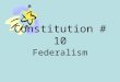 Constitution # 10 Federalism. REVIEW 1.Under the Articles of Confederation, Congress could not tax. 2.Under the AofC, there was no president. 3.Virginia