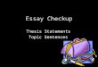 Essay Checkup Thesis Statements Topic Sentences. Lesson Objectives By the end of class today, you will: –Know whether your thesis statement and your topic