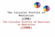 The Circular Profile of Mediation (CPM) The Circular Profile of Reaction to Mediation (CPRM)
