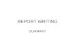 REPORT WRITING SUMMARY. How We Communicate 3 CVs, Resumes Email, Web site, FAQs Letters, Newsletters, Brochures, Articles, Catalogs Advertisements, Notice