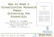 Http://cs.swan.ac.uk/~csbob/ How to Read a Visualization Research Paper: Extracting the Essentials Robert S. Laramee Visual and Interactive Computing Group