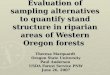 Evaluation of sampling alternatives to quantify stand structure in riparian areas of Western Oregon forests Theresa Marquardt Oregon State University Paul