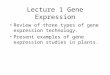 Lecture 1 Gene Expression Review of three types of gene expression technology. Present examples of gene expression studies in plants