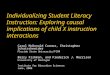Individualizing Student Literacy Instruction: Exploring causal implications of child X instruction interactions Carol McDonald Connor, Christopher Schatschneider