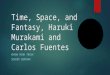 Time, Space, and Fantasy, Haruki Murakami and Carlos Fuentes KHANH MINH TRINH SENIOR SEMINAR