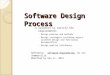 Software Design Process A solution to satisfy the requirements ◦ Design process and methods ◦ Design strategies including object-oriented design and functional