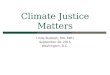 Climate Justice Matters Linda Rudolph, MD, MPH September 20, 2015 Washington, D.C