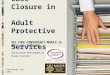 Case Closure in Adult Protective Services APS CORE COMPENTENCY MODULE 23 HALF-DAY TRAINING Curriculum Developed by Susan Castano Developed July 2015