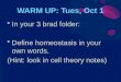 WARM UP: Tues, Oct 1 In your 3 brad folder: Define homeostasis in your own words. (Hint: look in cell theory notes)