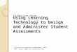 Using Learning Technology to Design and Administer Student Assessments Catherine Kane Centre For Learning Technology, CAPSL Ref: 