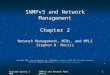 Revised Spring 2006 SNMPv3 and Network Management 1 SNMPv3 and Network Management Chapter 2 Network Management, MIBs, and MPLS Stephen B. Morris Copyright