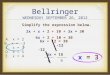 Bellringer WEDNESDAY SEPTEMBER 26, 2012 Simplify the expression below. 2x + x + 2 + 10 + 3x = 30 6x + 2 + 10 = 30 6x + 12 = 30 -12 -12 6x = 18 6 6 x =