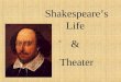 Shakespeare’s Life & Theater William Shakespeare was born in Stratford-upon-Avon on April 23rd, 1564