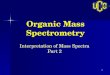 1 Organic Mass Spectrometry Interpretation of Mass Spectra Part 2