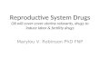 Reproductive System Drugs OB will cover cover uterine relaxants, drugs to induce labor & fertility drugs Marylou V. Robinson PhD FNP
