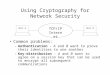 Using Cryptography for Network Security Common problems: –Authentication - A and B want to prove their identities to one another –Key-distribution - A