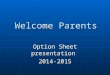 Welcome Parents Option Sheet presentation 2014-2015