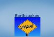 Earthquake: the shaking of the Earth’s crust caused by a release of energy.  Common cause: movement of the Earth’s plates