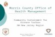 Morris County Office of Health Management Community Containment for Disease Toolbox NW New Jersey Region