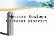Western Kowloon Cultural District. (Aims) of Western Kowloon Cultural District - An important strategic investment in culture and the arts for the future