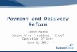 Payment and Delivery Reform Steve Arner Senior Vice President / Chief Operating Officer June 6, 2013