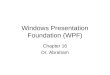 Windows Presentation Foundation (WPF) Chapter 16 Dr. Abraham
