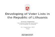 Developing of Voter Lists in the Republic of Lithuania Zenonas Vaigauskas The Central Electoral Commission of the Republic of Lithuania 9-11 September,