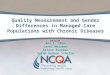Quality Measurement and Gender Differences in Managed Care Populations with Chronic Diseases Ann F. Chou Carol Weisman Arlene Bierman Sarah Hudson Scholle