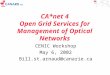CA*net 4 Open Grid Services for Management of Optical Networks CENIC Workshop May 6, 2002 Bill.st.arnaud@canarie.ca