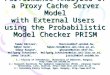 Performance Analyzes of a Proxy Cache Server Model with External Users using the Probabilistic Model Checker PRISM Tamás Bérczes 1, tberczes@inf.unideb.hu,