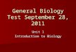 General Biology Test September 28, 2011 Unit 1 Introduction to Biology