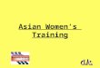 Asian Women’s Training. Aim of the Asian Women’s Training Project The aim is to engage Asian Women who face significant educational, linguistic and cultural