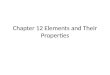 Chapter 12 Elements and Their Properties. Objectives 12.1 Describe the properties of a typical metal 12.1 Identify the alkali and alkaline earth metals
