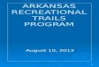 1 ARKANSAS RECREATIONAL TRAILS PROGRAM August 10, 2012