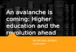 An avalanche is coming: Higher education and the revolution ahead SIR MICHAEL BARBER SAAD RIZVI