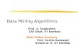 Data Mining Algorithms Prof. S. Sudarshan CSE Dept, IIT Bombay Most Slides Courtesy Prof. Sunita Sarawagi School of IT, IIT Bombay