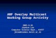 ANF Overlay Multicast Working Group Activity 2003.8.26 Joonbok Lee Computer Science Dept., KAIST jblee@cosmos.kaist.ac.kr