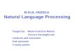 B-KUL-H02B1A Natural Language Processing Taught by: Marie-Francine Moens Vincent Vandeghinste Lectures and exercises 2nd semester 4 study points
