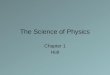 The Science of Physics Chapter 1 Holt. 1.1 What Is Physics? Physics is the scientific study of matter and energy and how they interact with each other.matter