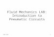 ENTC-3031 Fluid Mechanics LAB: Introduction to Pneumatic Circuits