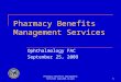 Pharmacy Benefits Management Services   Pharmacy Benefits Management Services Ophthalmology FAC September 25, 2009